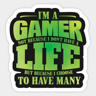 I'm A Gamer Not Because I Don't Have A Life - Gift for Gamer design Sticker